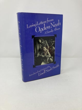 Item #205405 Loving Letters from Ogden Nash: A Family Album. Ogden Nash