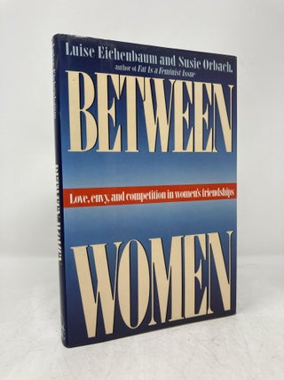 Item #206487 Between Women: 2love, Envy and Competition in Women's Friendships (American). Luise...