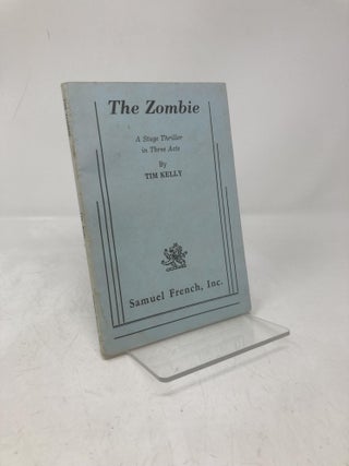 Item #212002 The zombie: A stage thriller in three acts. Tim J. Kelly