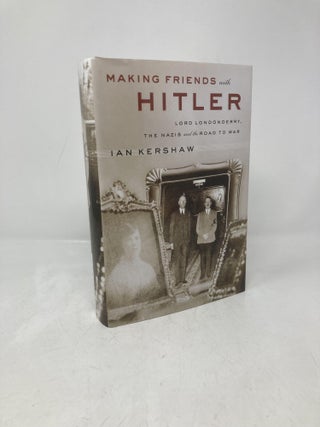 Item #212007 Making Friends with Hitler: Lord Londonderry, the Nazis, and the Road to War. Ian...