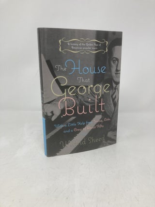Item #212085 The House That George Built: With a Little Help from Irving, Cole, and a Crew of...
