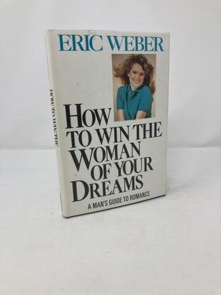 Item #212396 How to Win the Woman of Your Dreams. Eric Weber