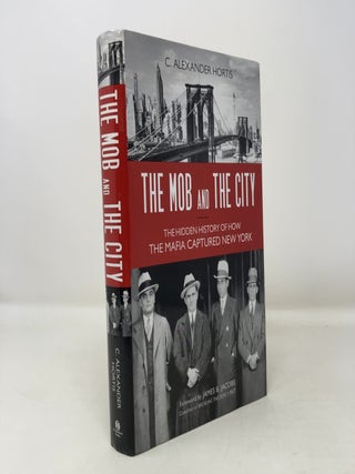 Item #302099 The Mob and the City: The Hidden History of How the Mafia Captured New York. C....