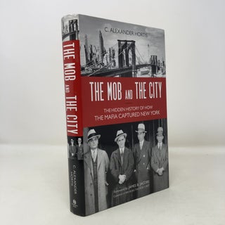 Item #302099 The Mob and the City: The Hidden History of How the Mafia Captured New York. C....