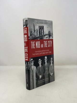 The Mob and the City: The Hidden History of How the Mafia Captured New York