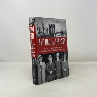 The Mob and the City: The Hidden History of How the Mafia Captured New York