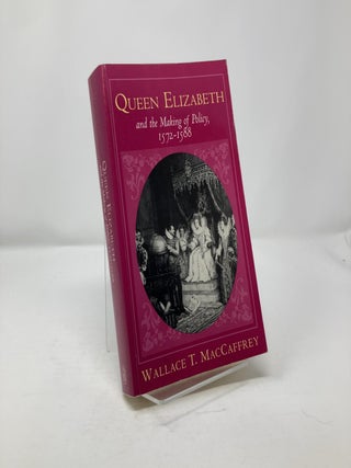 Queen Elizabeth and the Making of Policy, 1572-1588