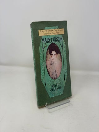 Mary Curzon : The Story of the Heiress from Chicago Who Married Lord Curzon, Viceroy of India