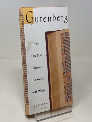 Item #303265 Gutenberg: How One Man Remade the World with Words. John Man