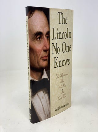 Item #303304 The Lincoln No One Knows: The Mysterious Man Who Ran the Civil War. Webb B. Garrison