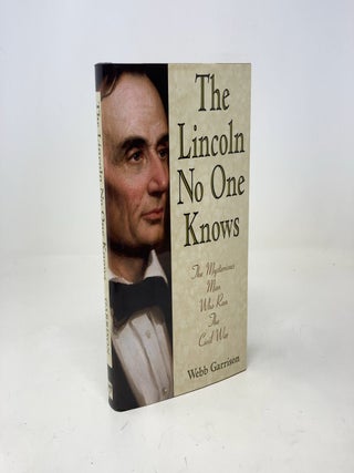 The Lincoln No One Knows: The Mysterious Man Who Ran the Civil War