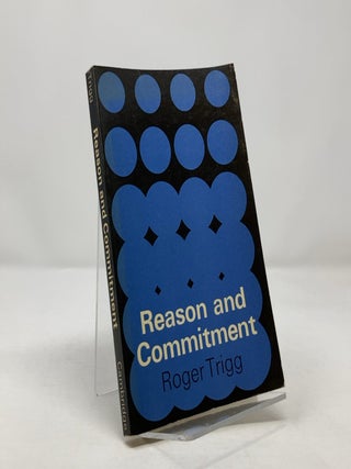 Item #304294 Reason and Commitment. Roger Trigg