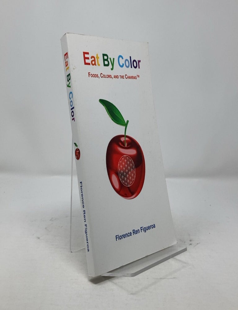 Item #305013 Eat By Color: Foods, Colors, and the Chakras Florence Ren Figueroa, Paperback. Florence Ren Figueroa.