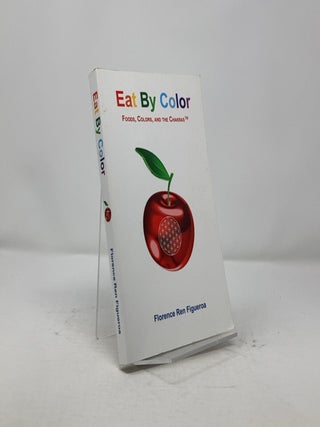 Eat By Color: Foods, Colors, and the Chakras Florence Ren Figueroa, Paperback