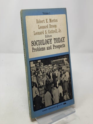 Item #305277 Sociology Today: Problems and Prospects, Volume 1. Robert K. Merton, Leonard Broom,...