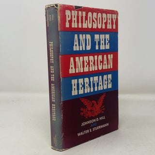 Item #305983 Philosophy and the American Heritage. Walter E. Stuermann Johnson D. Hill