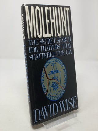 Item #307788 Molehunt: The Secret Search for Traitors That Shattered the CIA. David Wise