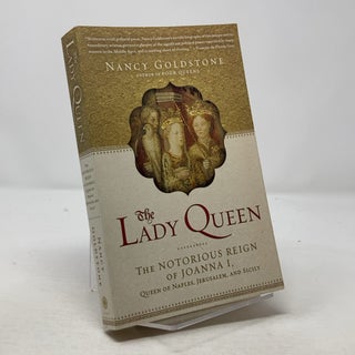 Item #307972 The Lady Queen: The Notorious Reign of Joanna I, Queen of Naples, Jerusalem, and...