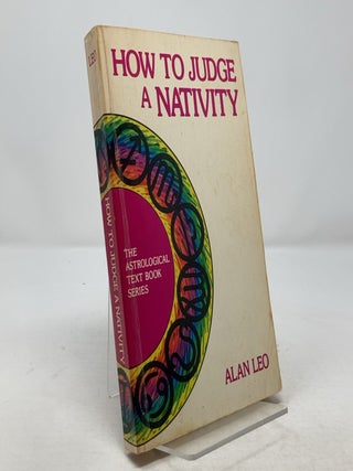 Item #309343 How To Judge A Nativity: The Astrological Text Book Series. Alan Leo