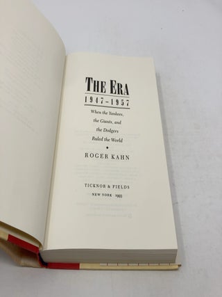 The Era: 1947-1957 When the Yankees, Giants, and Dodgers Ruled the World