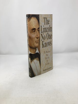 The Lincoln No One Knows: The Mysterious Man Who Ran the Civil War