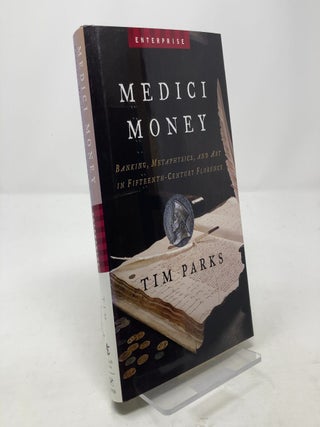 Item #310141 Medici Money: Banking, Metaphysics, And Art In Fifteenth-century Florence. Tim Parks
