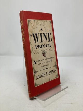 Item #310381 A Wine Primer. Andre L. Simon