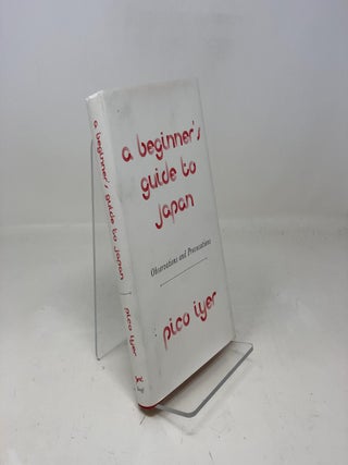 Item #310879 A Beginner's Guide to Japan: Observations and Provocations. Pico Iyer