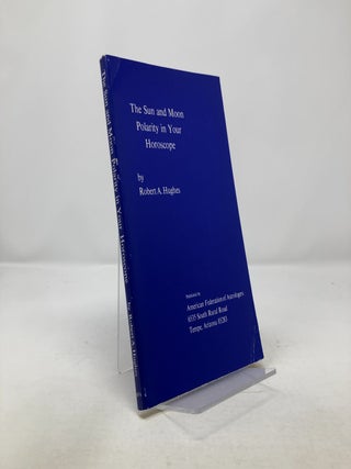 Item #311870 The Sun and Moon Polarity in Your Horoscope. Robert A. Hughes