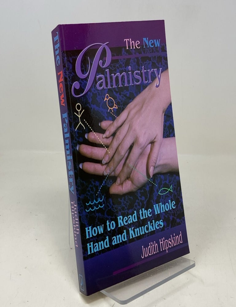 Item #313018 The New Palmistry: How to Read the Whole Hand and Knuckles. Judith Hipskind.