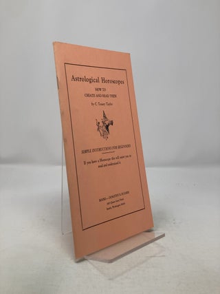 Item #313362 Astrological Horoscopes: How to Create and Read Them. C. Tousey Taylor