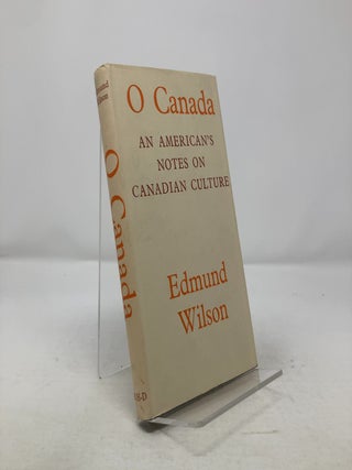 Item #313428 O Canada: An American's Notes on Canadian Culture. Edmund Wilson
