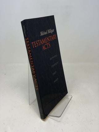 Item #313833 Testamentary Acts: Browning, Tennyson, James, Hardy. Michael Millgate