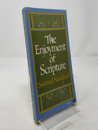 Item #314940 The Enjoyment of Scripture: The Law, the Prophets, and the Writings. Samuel Sandmel