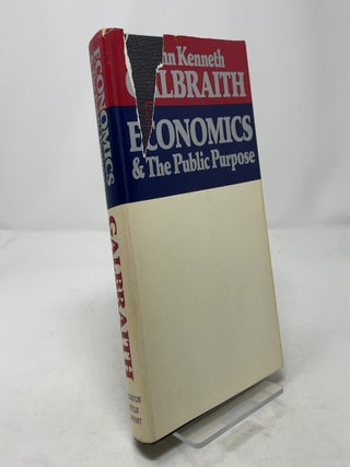 Item #315589 Economics and the Public Purpose. John Kenneth Galbraith