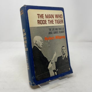 Item #316429 The Man Who Rode The Tiger : The Life and Times of Judge Samuel Seabury. Herbert...