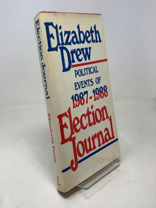 Item #316438 Election Journal: Political Events of 1987-1988. Elizabeth Drew
