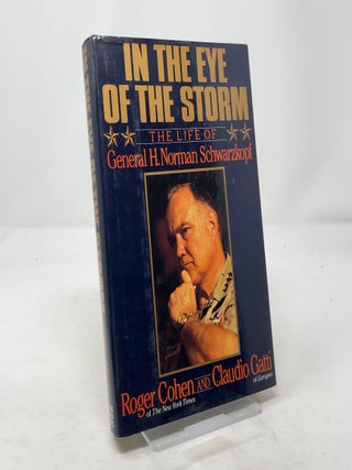Item #316955 In the Eye of the Storm: The Life of General H. Norman Schwarzkopf. Roger Cohen,...