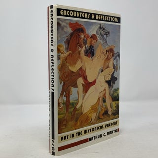 Item #317694 Encounters & Reflections: Art in the Historical Present. Arthur C. Danto