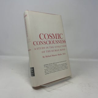 Item #318254 Cosmic Consciousness: A Study in the Evolution of the Human Mind. Richard Maurice Bucke