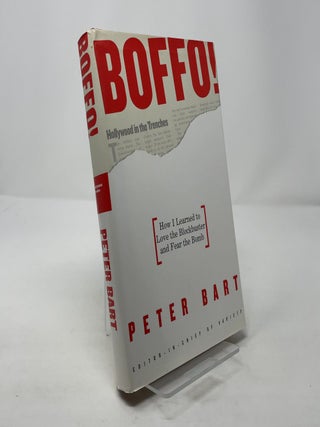 Item #319107 BOFFO!: How I Learned to Love the Blockbuster and Fear the Bomb. Peter Bart