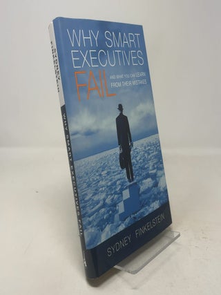 Item #320316 Why Smart Executives Fail: And What You Can Learn From Their Mistakes. Sydney...