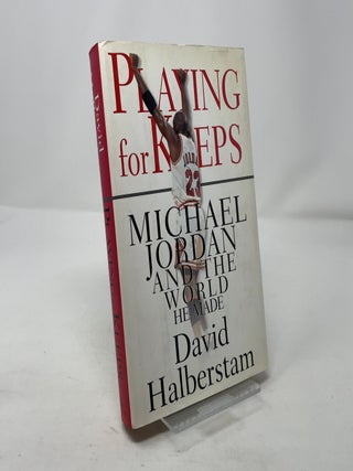 Item #324892 Playing for Keeps: Michael Jordan and the World That He Made. David Halberstam