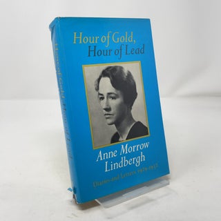 Item #324914 Hour of Gold, Hour of Lead: Diaries and Letters of Anne Morrow Lindbergh 1929-1932....