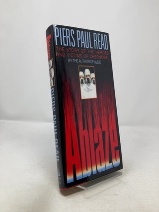 Item #326540 Ablaze: The Story of the Heroes and Victims of Chernobyl. Piers Paul Read