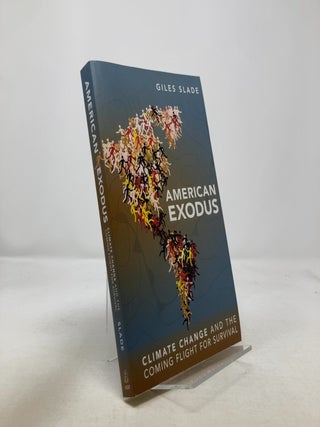 Item #327611 American Exodus: Climate Change and the Coming Flight for Survival. Giles Slade