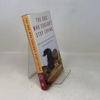 Item #327623 The Dog Who Couldn't Stop Loving: How Dogs Have Captured Our Hearts for Thousands of...