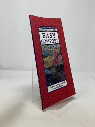 Item #327967 Easy Compost: The Secret to Great Soil and Spectacular Plants. Brooklyn Botanic Garden