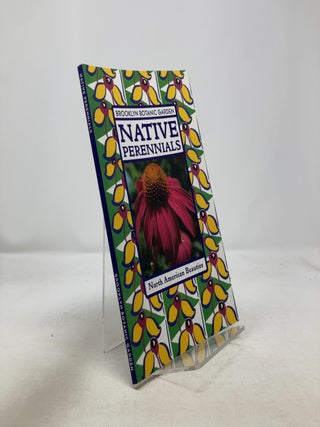 Item #327970 Native Perennials: North American Beauties. Brooklyn Botanic Garden
