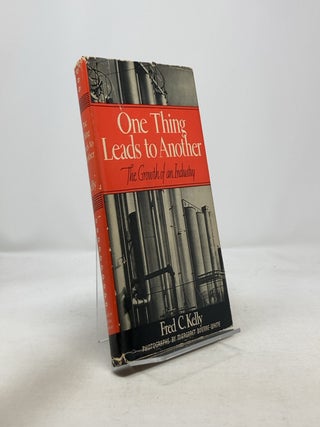 Item #329422 One Thing Leads to Another: The Growth of an Industry. Fred C. Kelly